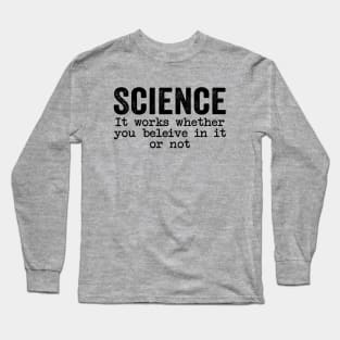 Science It Works Whether You Believe In It Or Not Quotes Long Sleeve T-Shirt